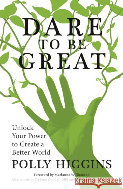 Dare To Be Great: Unlock Your Power to Create a Better World Polly Higgins 9780750994101 Flint