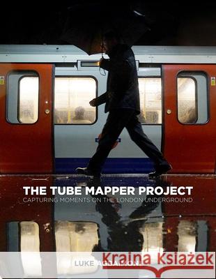 The Tube Mapper Project: Capturing Moments on the London Underground Luke Agbaimoni 9780750994378 The History Press Ltd
