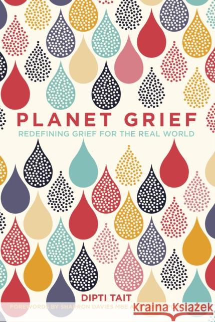Planet Grief: Redefining Grief for the Real World Dipti Tait 9780750994644 The History Press Ltd