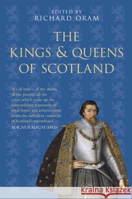 The Kings and Queens of Scotland: Classic Histories Series Richard Oram 9780750994804