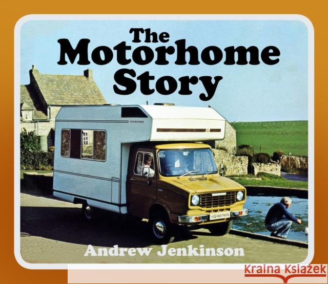 The Motorhome Story Andrew Jenkinson 9780750994903