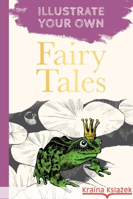 Fairy Tales: Illustrate Your Own The History Press 9780750994934 The History Press Ltd