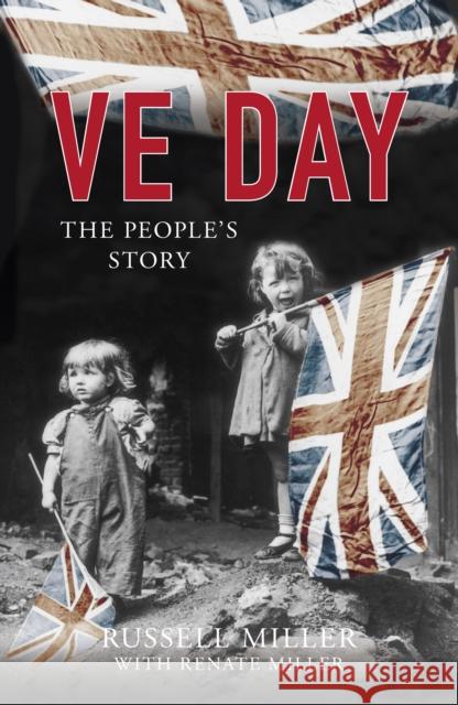 VE Day: The People's Story Russell Miller 9780750994989