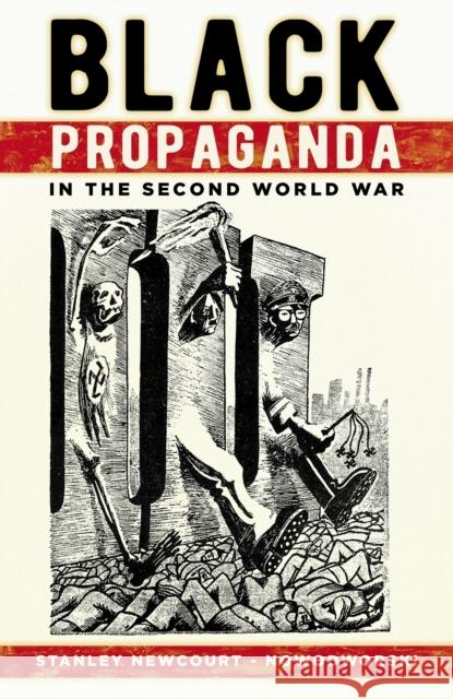 Black Propaganda in the Second World War Stanley Newcourt-Nowodworski 9780750995153 The History Press Ltd