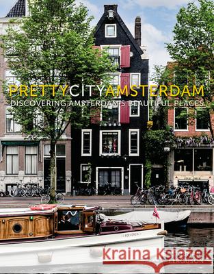 prettycityamsterdam: Discovering Amsterdam's Beautiful Places Siobhan Ferguson 9780750995238