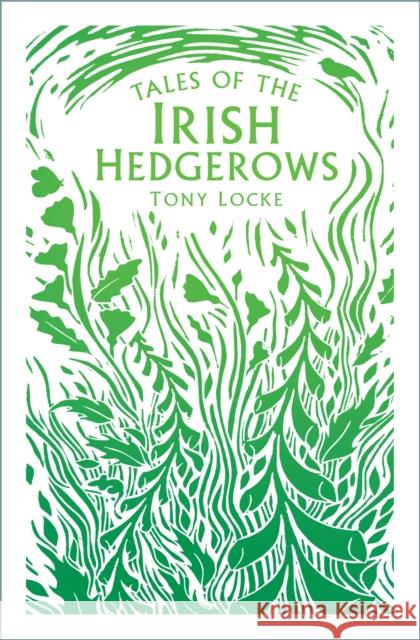 Tales of the Irish Hedgerows Tony Locke 9780750995702