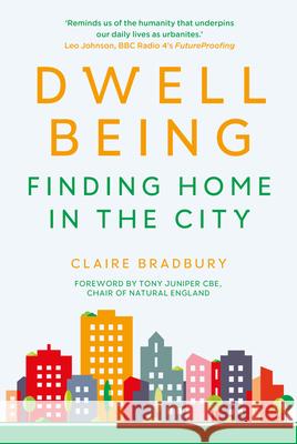 Dwellbeing: Finding Home in the City Claire Bradbury 9780750996020 The History Press Ltd