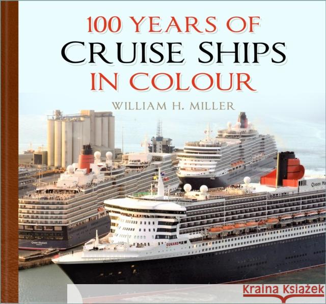 100 Years of Cruise Ships in Colour William H. Miller 9780750996105