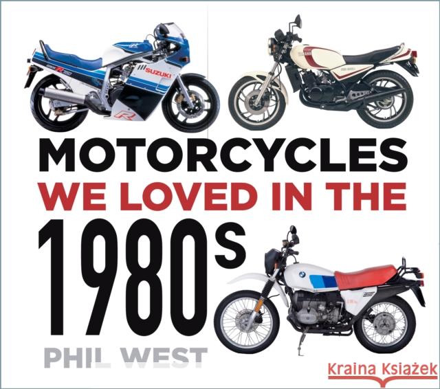 Motorcycles We Loved in the 1980s Phil West 9780750996112 The History Press Ltd