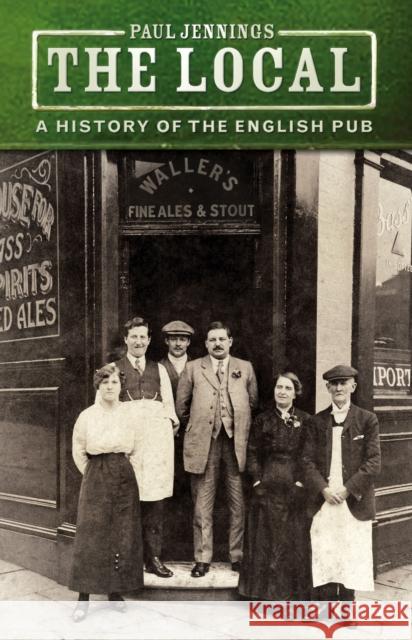 The Local: A History of the English Pub Paul Jennings 9780750996631