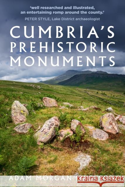 Cumbria's Prehistoric Monuments Adam Morgan Ibbotson 9780750996686