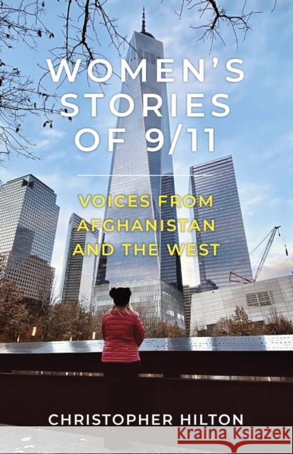 Women's Stories of 9/11: Voices from Afghanistan and the West Christopher Hilton 9780750996723 The History Press Ltd