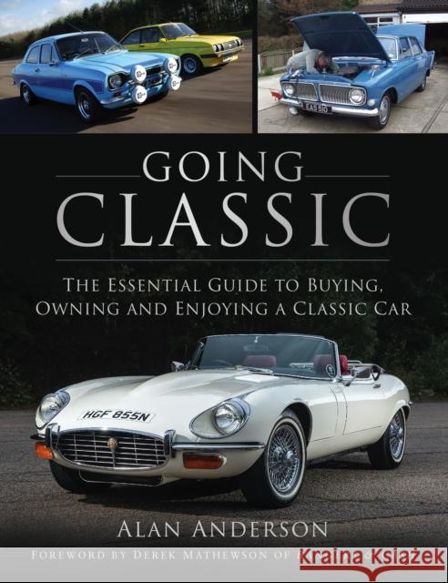 Going Classic: The Essential Guide to Buying, Owning and Enjoying a Classic Car Alan Anderson 9780750996808