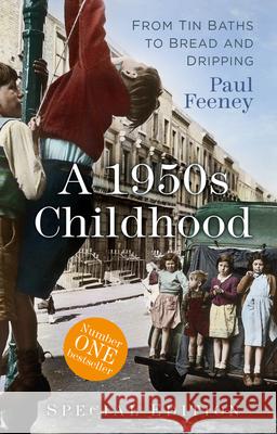 A 1950s Childhood Special Edition: From Tin Baths to Bread and Dripping Paul Feeney 9780750997379