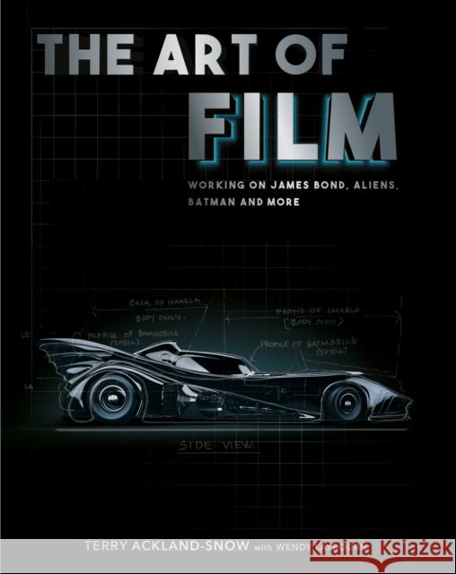The Art of Film: Working on James Bond, Aliens, Batman and More Terry Ackland-Snow with Wendy Laybourn 9780750997423