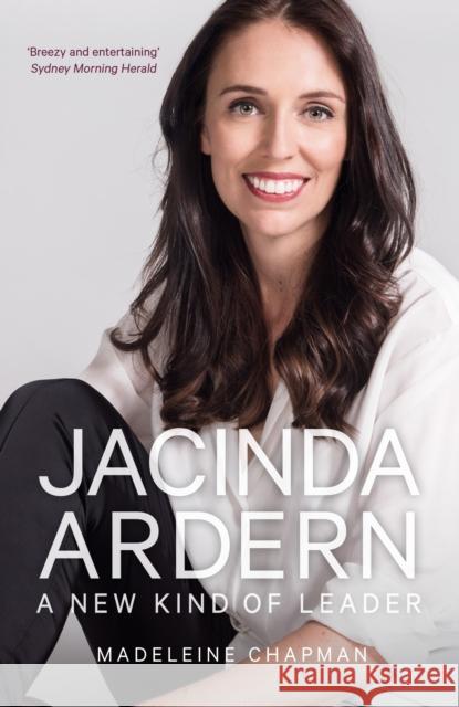 Jacinda Ardern: A New Kind of Leader Madeleine Chapman 9780750997485