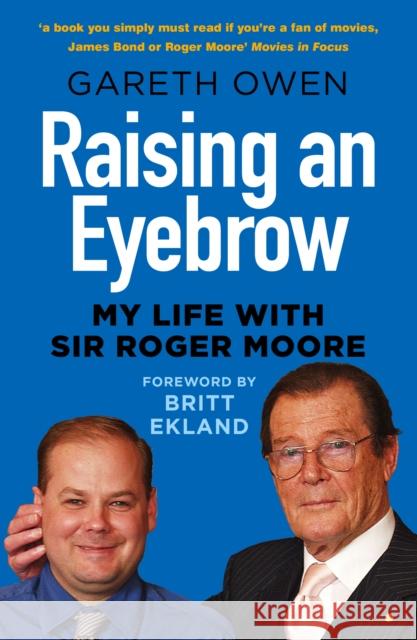 Raising an Eyebrow: My Life with Sir Roger Moore Gareth Owen Britt Ekland 9780750997515