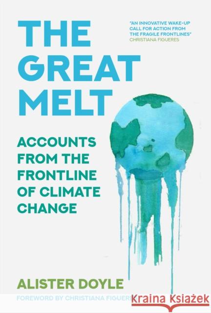 The Great Melt: Accounts from the Frontline of Climate Change Alister Doyle 9780750997843 The History Press Ltd