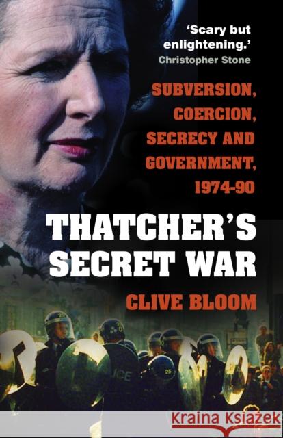 Thatcher's Secret War: Subversion, Coercion, Secrecy and Government, 1974-90 Clive Bloom 9780750997881