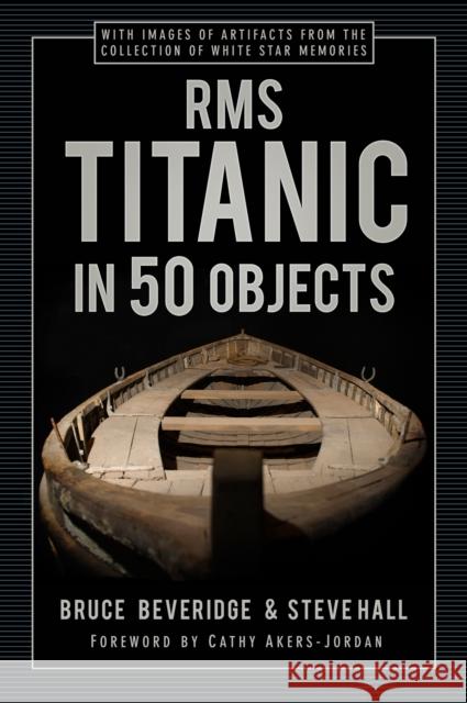 RMS Titanic in 50 Objects Steve Hall 9780750998550