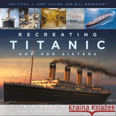 Recreating Titanic and Her Sisters: A Visual History Bill Wormstedt 9780750998680 The History Press Ltd