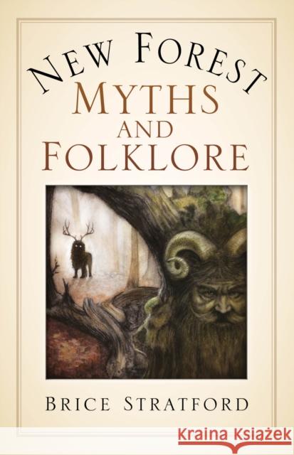 New Forest Myths and Folklore Brice Stratford 9780750998703 The History Press Ltd