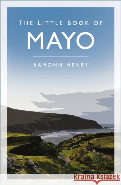 The Little Book of Mayo Eamonn Henry 9780750999472