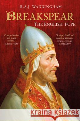 Breakspear: The English Pope Who Went to War R. A. J. Waddingham 9780750999540 The History Press Ltd