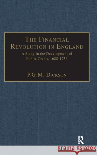 The Financial Revolution in England : A Study in the Development of Public Credit, 1688-1756 Peter George Muir Dickson   9780751200102