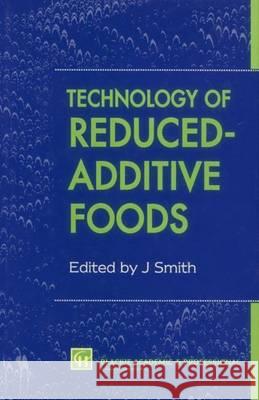 Technology of Reduced-Additive Foods Smith                                    Jim, Jr. Smith Jim Smith 9780751400021 Aspen Publishers