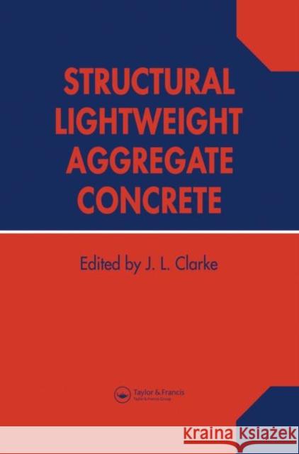 Structural Lightweight Aggregate Concrete Spon                                     John L. Clarke 9780751400069 Spon E & F N (UK)