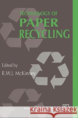 Technology of Paper Recycling R. W. J. McKinney R. McKinney 9780751400175 Kluwer Academic Publishers