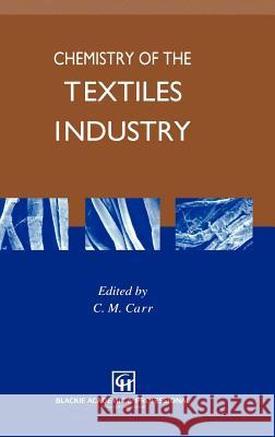 Chemistry of the Textiles Industry Carr                                     C. Carr C. M. Carr 9780751400540 Springer