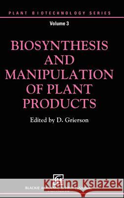 Biosynthesis and Manipulation of Plant Products D. Grierson Donald Grierson 9780751400601 Blackie Academic and Professional
