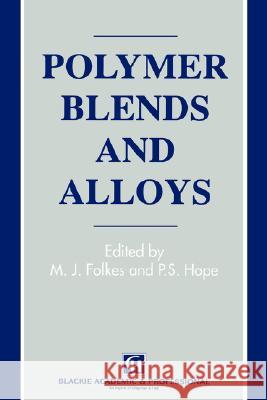 Polymer Blends and Alloys M. J. Folkes P. S. Hope M. J. Folkes 9780751400816 Blackie Academic and Professional