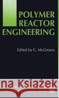 Polymer Reactor Engineering C. McGreavy 9780751400830 Blackie Academic and Professional