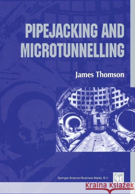 Pipejacking & Microtunnelling J. C. Thomson James C., JR. Thomson 9780751401028 Blackie Academic and Professional
