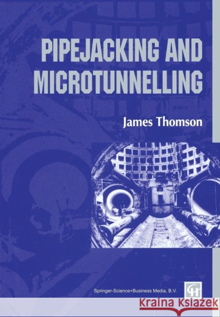 Pipejacking & Microtunnelling J. C. Thomson James C., JR. Thomson 9780751401028