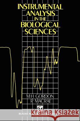 Instrumental Analysis in the Biological Sciences M. H. Gordon R. MacRae 9780751401110 Kluwer Academic Publishers