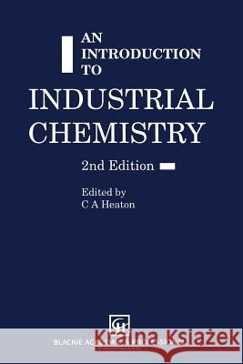 An Introduction to Industrial Chemistry Heaton, C. a. 9780751401134 Springer
