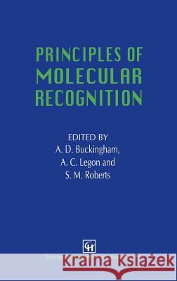 Principles of Molecular Recognition Buckingham                               A. D. Buckingham A. C. Legon 9780751401257 Springer Netherlands