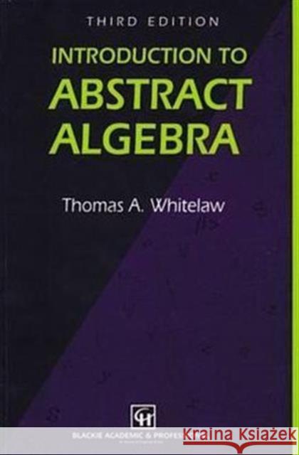 Introduction to Abstract Algebra, Third Edition Thomas A. Whitelaw 9780751401479 Chapman & Hall/CRC