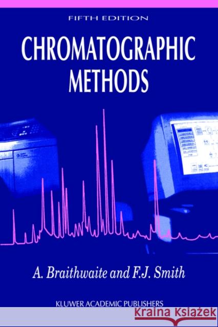 Chromatographic Methods Smith                                    A. Braithwaite F. J. Smith 9780751401585 Springer