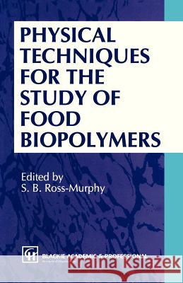 Physical Techniques for the Study of Food Biopolymers S. B. Ross-Murphy Ross-Murphy                              S. B. Ross-Murphy 9780751401790 Aspen Publishers