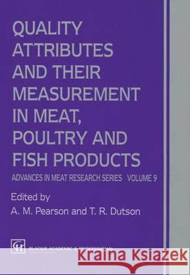 Quality Attributes and Their Measurement in Meat, Poultry and Fish Products: Advances in Meat Research A. M. Pearson T. R. Dutson 9780751401851 Aspen Publishers
