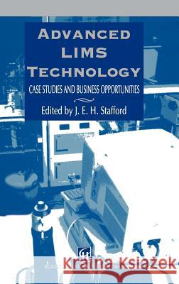 Advanced Lims Technology: Case Studies and Business Opportunities Stafford, J. E. H. 9780751401899 Kluwer Academic Publishers