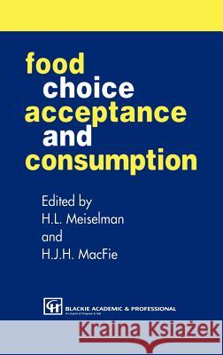 Food Choice, Acceptance and Consumption Herbert Meiselman H. J. H. Macfie H. L. Meiselman 9780751401929