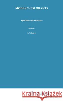 Modern Colorants: Synthesis and Structure Peters, A. T. 9780751402094 Springer