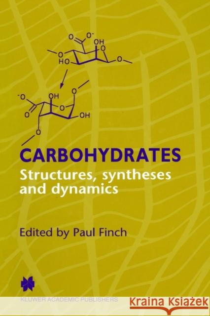Carbohydrates: Structures, Syntheses and Dynamics Finch, P. 9780751402353 Springer