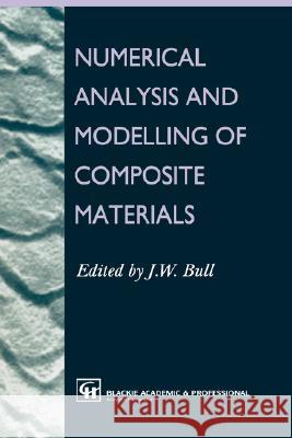 Numerical Analysis and Modelling of Composite Materials J. W. Bull Bull                                     J. W. Bull 9780751402391 Kluwer Academic Publishers